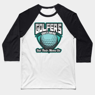 'Golfers Dont Brag But Their Moms Do' Golfing Gift Baseball T-Shirt